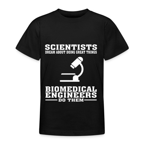 Scientists Dream, Biomedical Engineers Do - Funny - Teenage T-Shirt