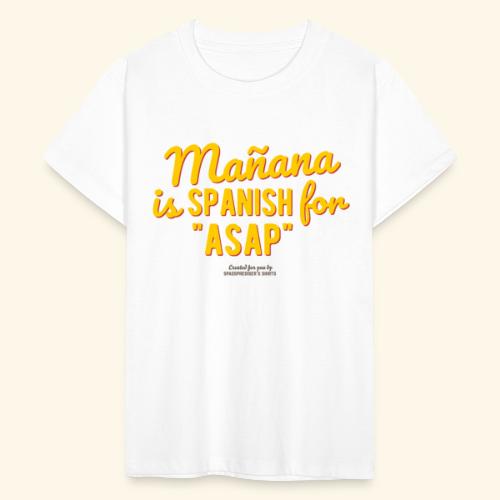 Mañana is Spanish for ASAP - Teenager T-Shirt