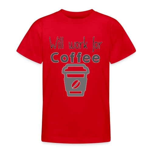 Will Work for coffee - Teenage T-Shirt