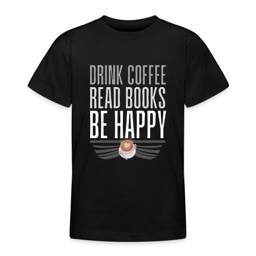Juo Kahvia Lue Kirjoja Ole Onnellinen - Nuorten t-paita