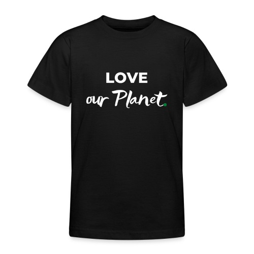 Love our Planet / Bestseller / Geschenk - Teenager T-Shirt