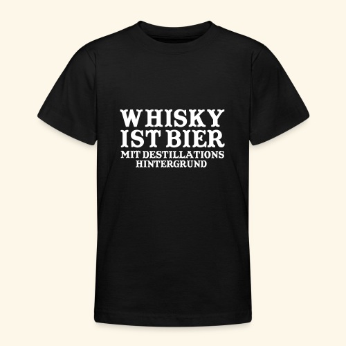 Whisky ist Bier mit Destillationshintergrund - Teenager T-Shirt