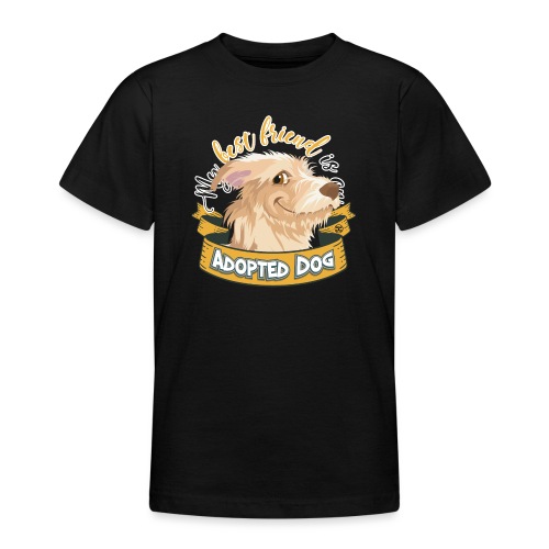 My Best Friend is an Adopted Dog - Teenage T-Shirt