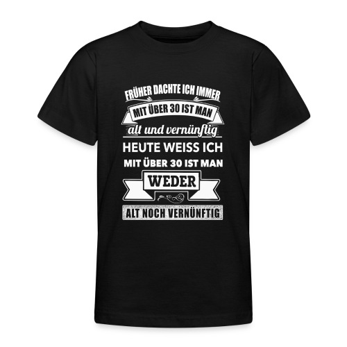 mit über 30- weder alt noch vernünftig - Teenager T-Shirt