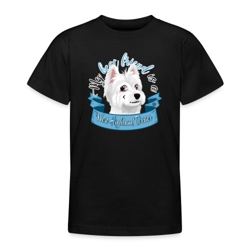 My Best Friend is a West Highland Terrier - Teenage T-Shirt