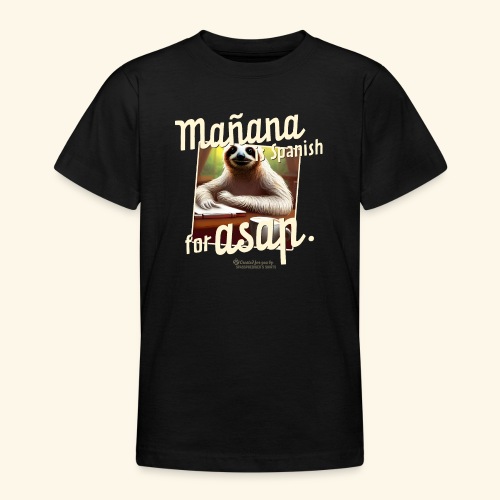 Mañana ist Spanisch für ASAP Spruch und Faultier - Teenager T-Shirt