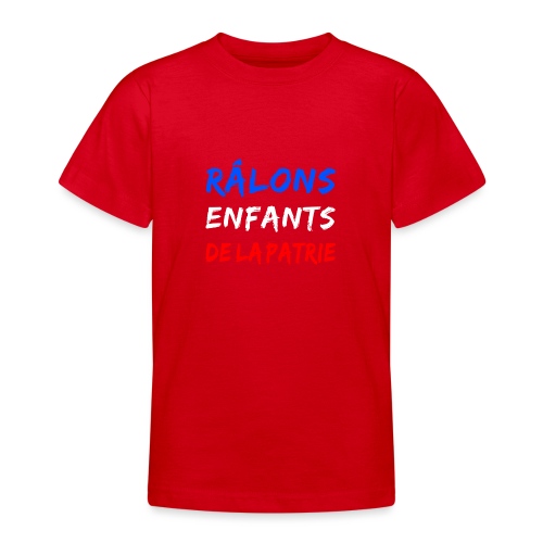 RÂLONS ENFANTS DE LA PATRIE ! - T-shirt Ado