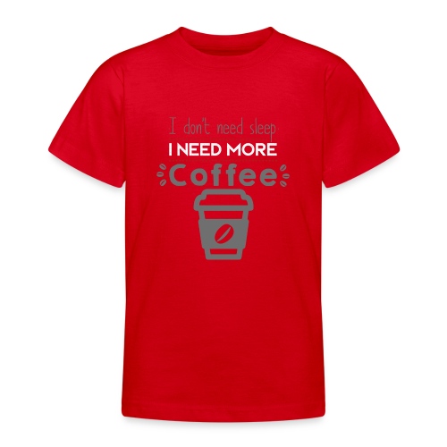 Need Coffee - Teenage T-Shirt