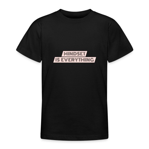 Mindset is everything - Teenager T-Shirt