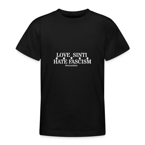 Love Sinti Hate Fascism - White Letters - Teenager T-Shirt