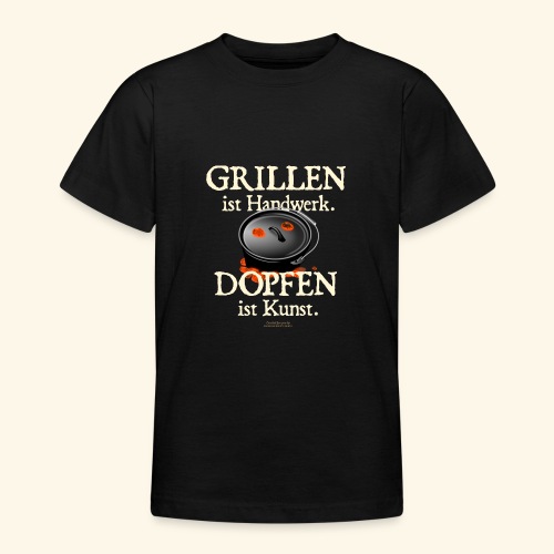 Dutch Oven Grillen ist Handwerk, Dopfen ist Kunst - Teenager T-Shirt