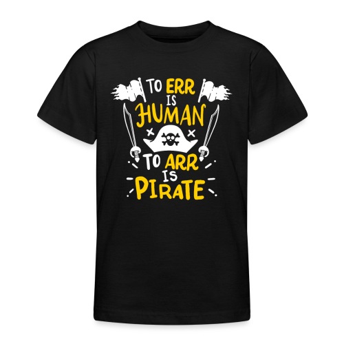 Irren ist menschlich, Arr ist Pirat - Teenager T-Shirt
