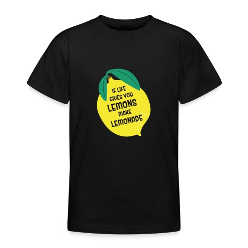 IF LIFE GIVES YOU LEMONS MAKE LEMONADE - Teenager T-Shirt