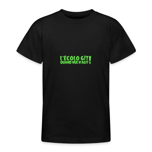 L'ÉCOLO GÎT QUAND NUL N'AGIT ! (environnement) - T-shirt Ado
