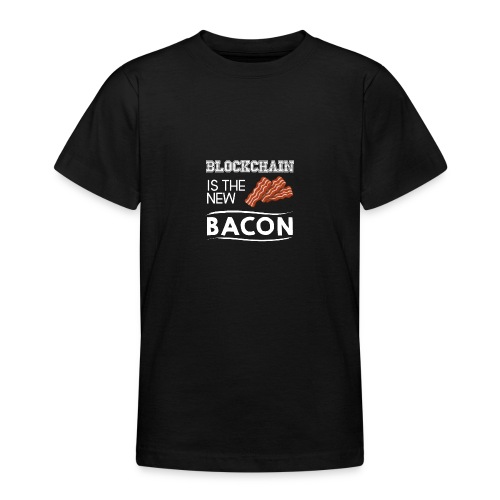 Blockchain is the new bacon light - Teenage T-Shirt