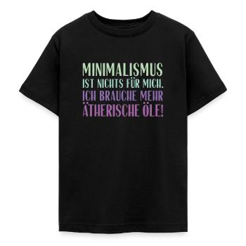Minimalismus ist nichts für mich... Ätherische Öle - Teenager T-Shirt - Schwarz - Vorne - AI Model Teenager Male light (155cm)