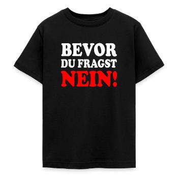 Bevor du fragst nein - Teenager T-Shirt - Schwarz - Vorne - AI Model Teenager Male light (155cm)