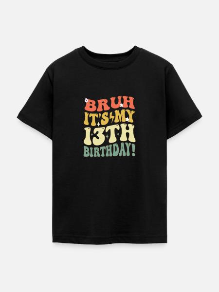 Bruh it's My 13th Birthday Gifts For Girls & boys - Teenage T-Shirt - black