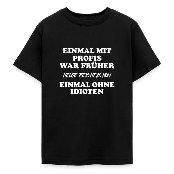 Einmal mit Profis war früher - Teenager T-Shirt - Schwarz - Vorne - AI Model Teenager Male light (155cm)