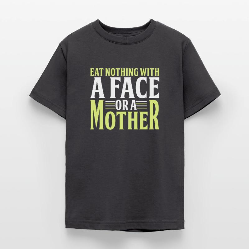 Iss Nichts Mit Einem Gesicht Oder Einer Mutter Teenager T-Shirt