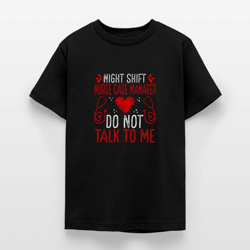 Night Shift Nurse Case Manager Do not talk to me Teenage T-Shirt