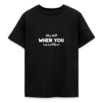 Why Walk When You Can Cartwheel - Teenager T-Shirt - Schwarz - Vorne - AI Model Teenager Male light (155cm)