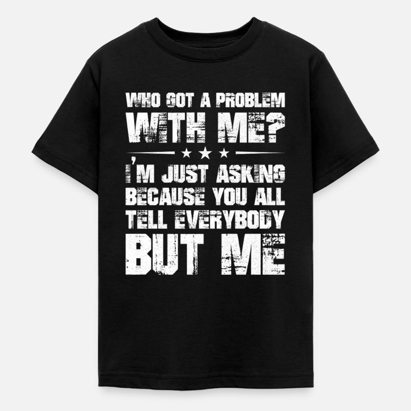 qui a un problème avec moi, je demande juste parce que - T-shirt Ado - noir