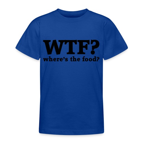 WTF - Where's the food? - Teenager T-shirt