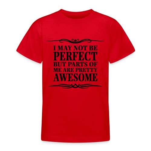 I May Not Be Perfect - Teenage T-Shirt