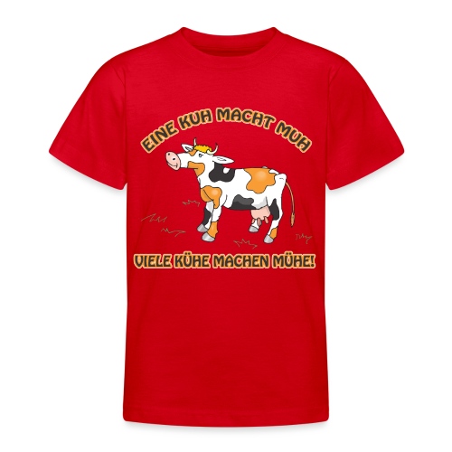 Eine Kuh macht MUH, viele Kühe machen Mühe! - Teenager T-Shirt