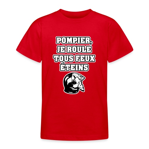 POMPIER, JE ROULE TOUS FEUX ÉTEINS - JEUX DE MOTS - T-shirt Ado