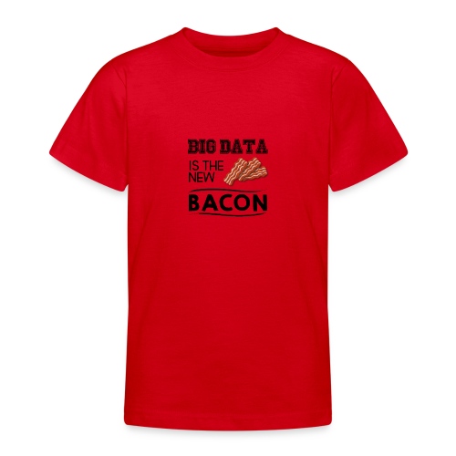 Big data is the new bacon - Teenage T-Shirt