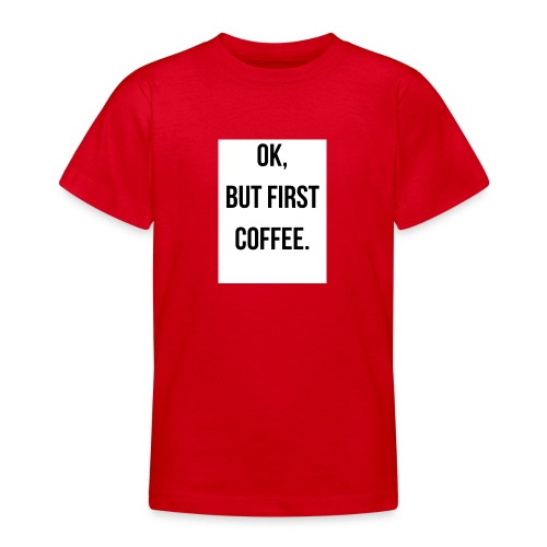 flat 800x800 075 fbut first coffee - Teenager T-shirt