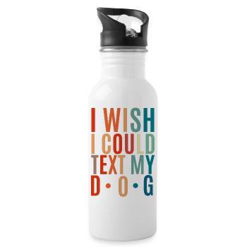 I wish I could have texted my dog - Water bottle with straw - white - Right