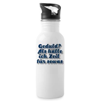 Geduld? Als hätte ich Zeit für sowas - Trinkflasche mit integriertem Trinkhalm - Weiß - Rechts