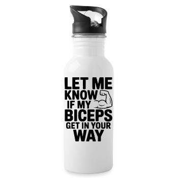 Let Know If My Biceps Get In Your Way - Water bottle with straw - white - Right