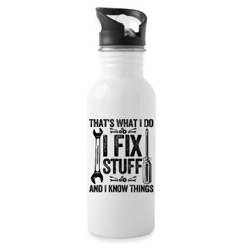 That's what i do i fix stuff and i know things - Water bottle with straw - white - Right