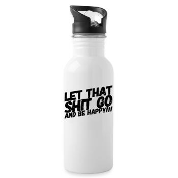 LET THAT SHIT GO AND BE HAPPY - Water bottle with straw - white - Right