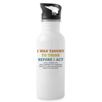I Was Taught To Think Before I act Sarcasm - Water bottle with straw - white - Right