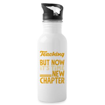 Teaching changed me but now it's time for a new - Water bottle with straw - white - Right