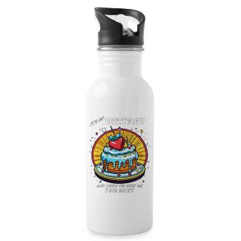 MY BIRTHDAY AND THEN YOU GIVE ME THIS SHIRT - Water bottle with straw - white - Right