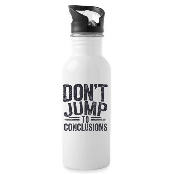 Funny Saying, Don't Jump to Conclusions  - Water bottle with straw - white - Right