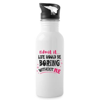 Admit it, life would be boring without me - Water bottle with straw - white - Right