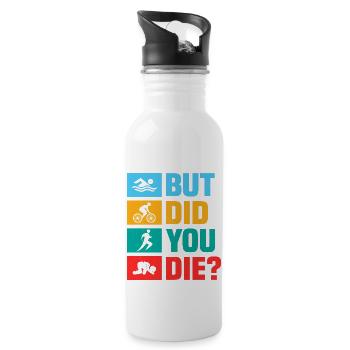 But did you die? Swim Cycle Run Triathlon - Water bottle with straw - white - Right
