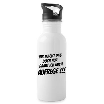 Ihr macht das nur damit ich mich Aufrege!!! - Trinkflasche mit integriertem Trinkhalm - Weiß - Rechts