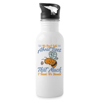 We Don't Talk About Bees That Much I Think We Shou - Water bottle with straw - white - Right