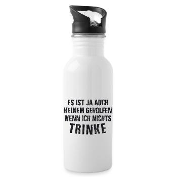 Es ist auch keinem geholfen wenn ich nichts TRINKE - Trinkflasche mit integriertem Trinkhalm - Weiß - Rechts