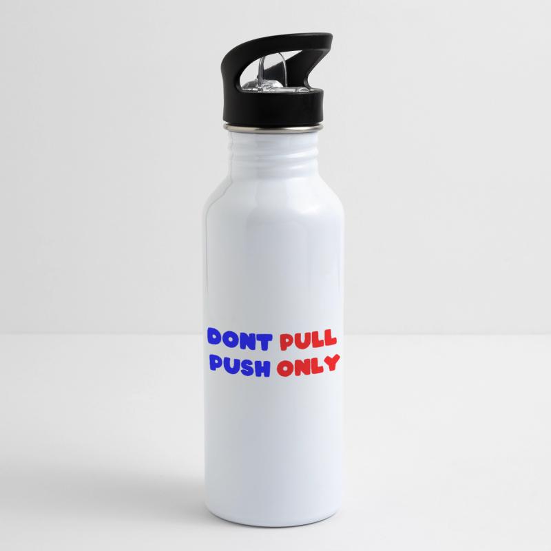 Dont pull push only / Dont push pull only Water bottle with straw