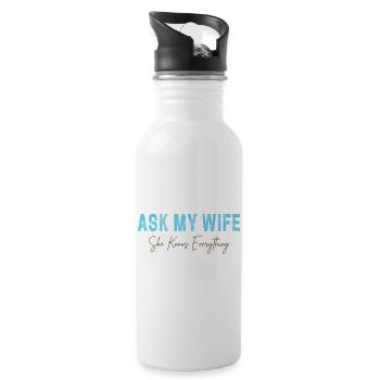 Ask My Wife She Knows Everything Funny Saying - Water bottle with straw - white - Right