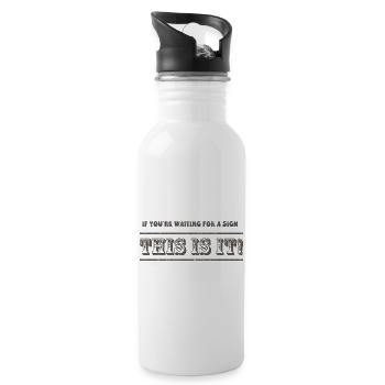If you are waiting for a sign This it it! - Water bottle with straw - white - Right